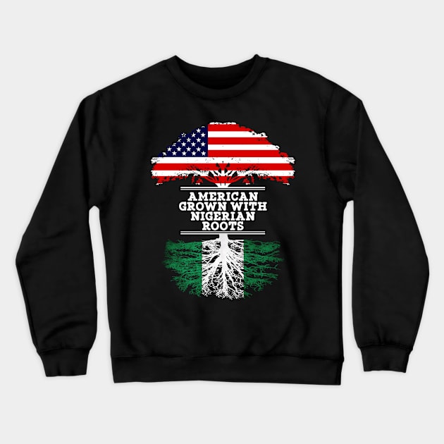 American Grown With Nigerian Roots - Gift for Nigerian From Nigeria Crewneck Sweatshirt by Country Flags